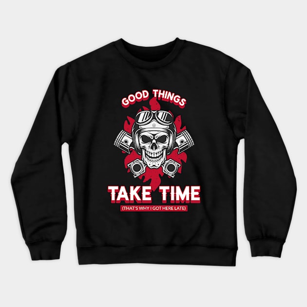 Good Things Take Time Thats Why i Got Here late Crewneck Sweatshirt by Sunil Belidon